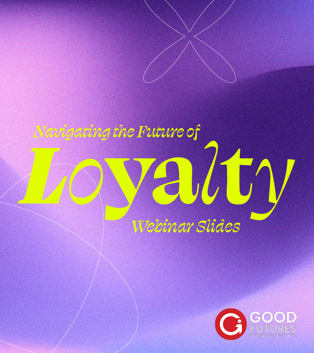 Good Futures Loyalty Webinar Slides Web Thumbnail